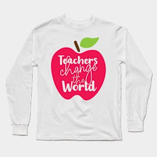 Teachers Change the World Long Sleeve T-Shirt